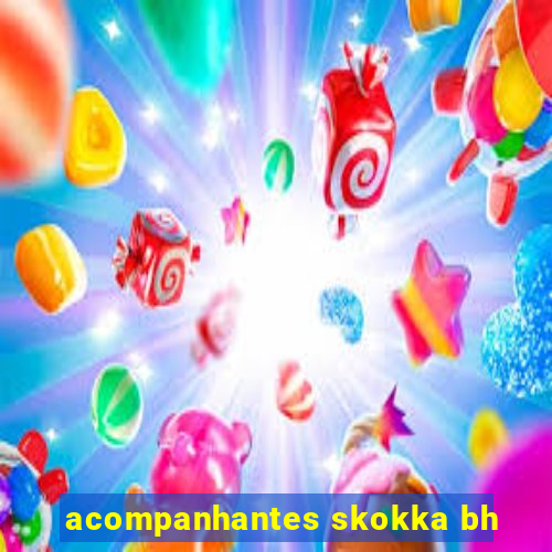 acompanhantes skokka bh